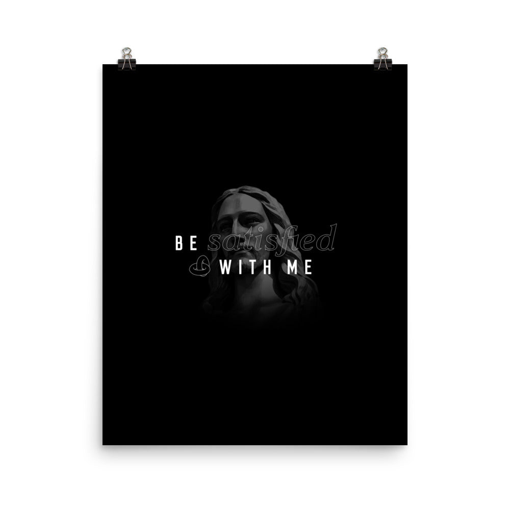 Be Satisfied With Me Christian Catholic 16"x20" Poster Print | PAL Campaign